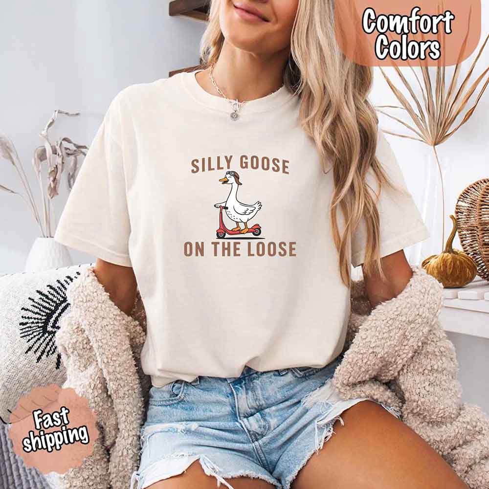 Silly Goose On The Loose Comfort Colors Tee – Funny Gift Shirt