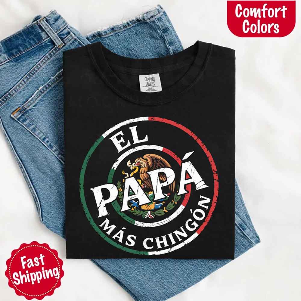 El Papá Más Chingón T-Shirt – Funny Mexican Dad Graphic Tee for Father’s Day Shirt
