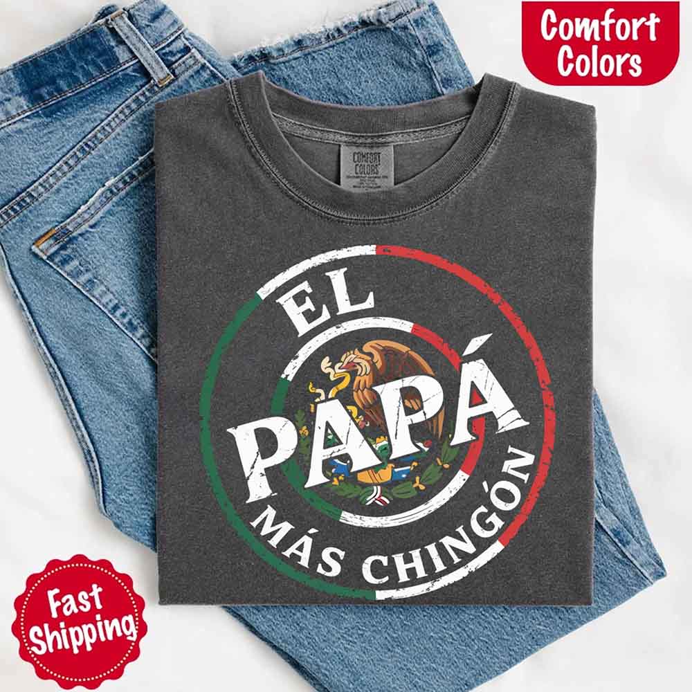 El Papá Más Chingón T-Shirt – Funny Mexican Dad Graphic Tee for Father’s Day Shirt