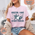 Houston I Have So Many Problems Raccoon T-Shirt