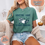 Houston I Have So Many Problems Raccoon T-Shirt