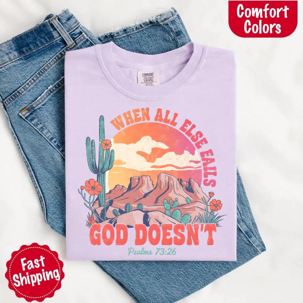When All Else Fails God Doesn't Comfort Colors Psalm 73:26 T-shirt