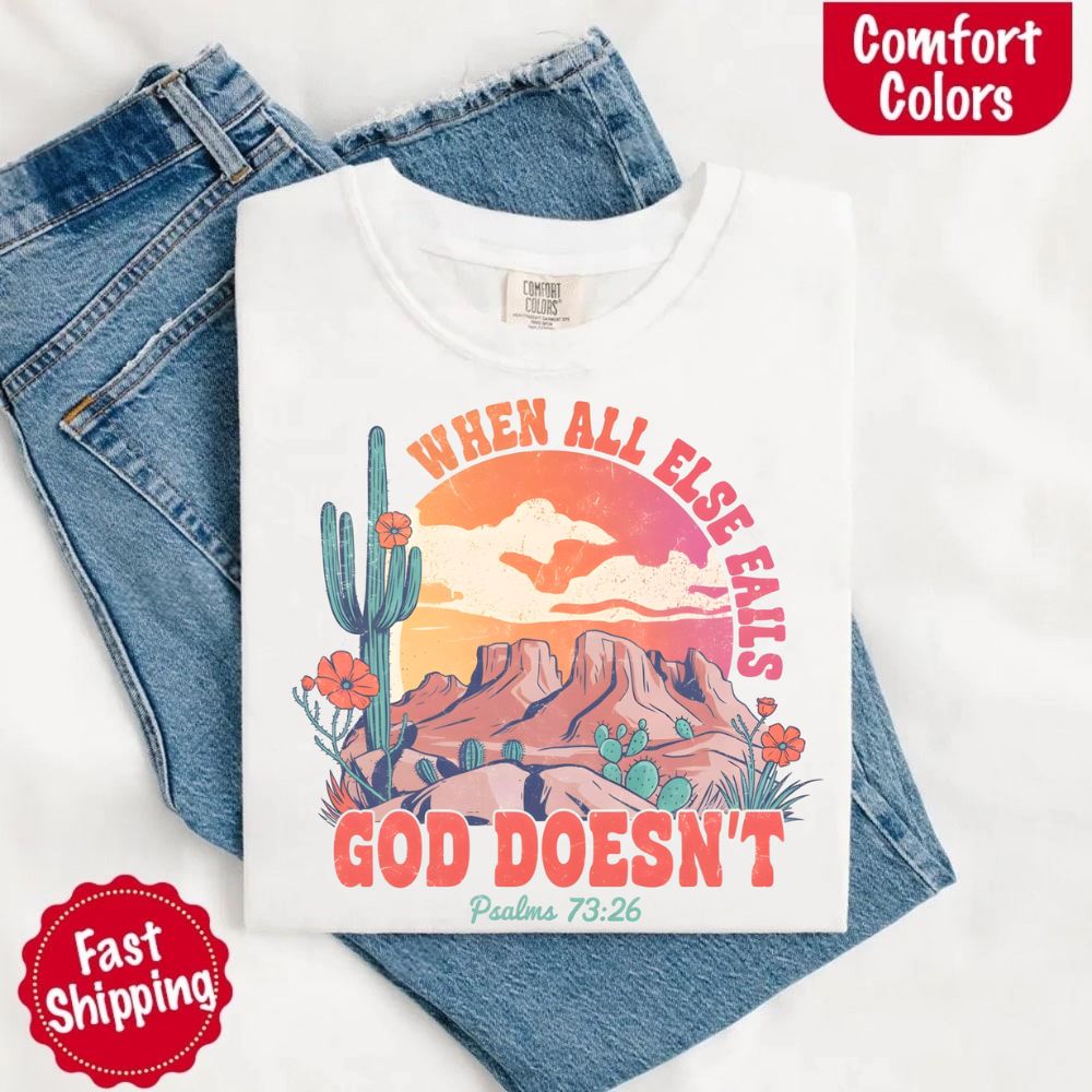 When All Else Fails God Doesn't Comfort Colors Psalm 73:26 T-shirt