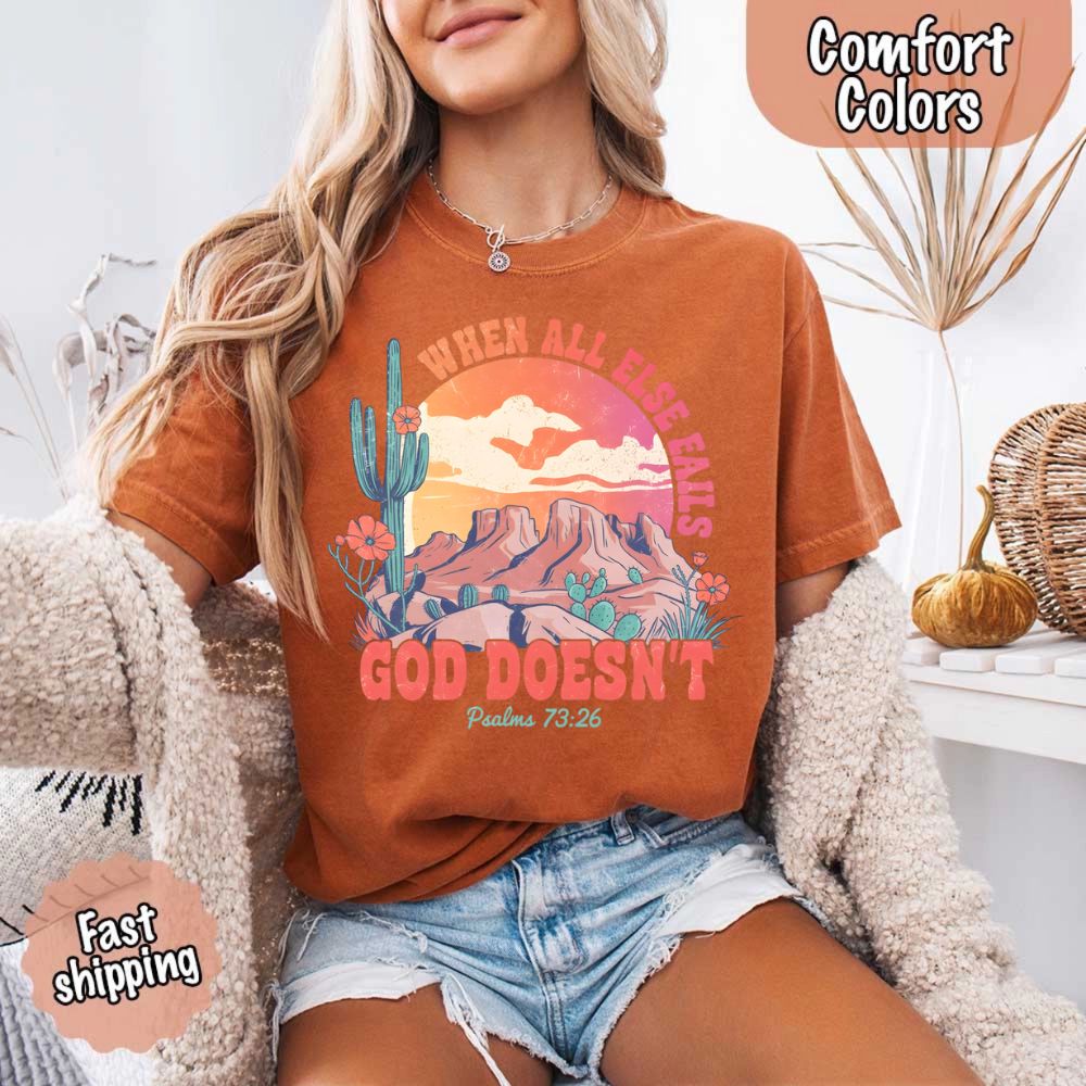 When All Else Fails God Doesn't Comfort Colors Psalm 73:26 T-shirt
