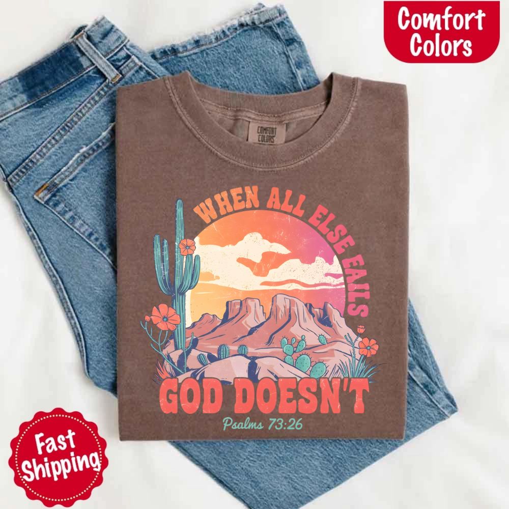When All Else Fails God Doesn't Comfort Colors Psalm 73:26 T-shirt