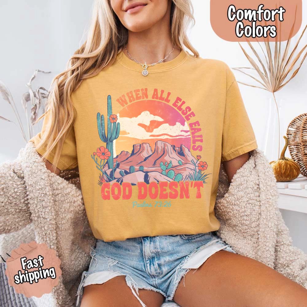 When All Else Fails God Doesn't Comfort Colors Psalm 73:26 T-shirt