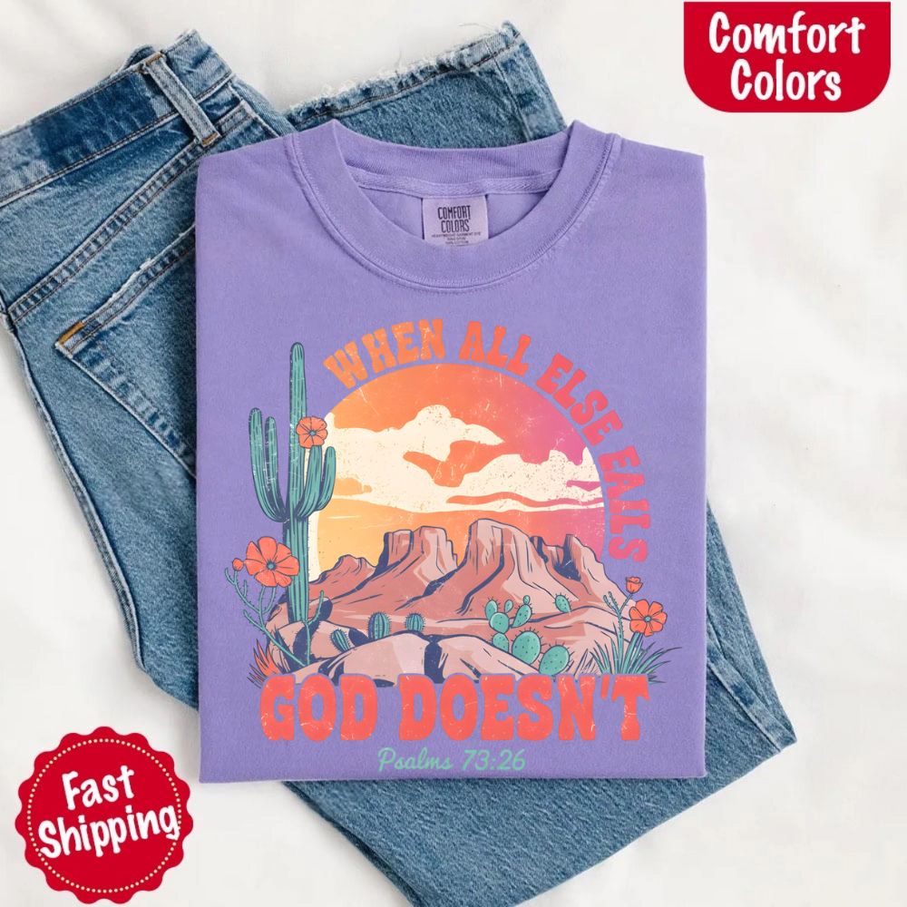 When All Else Fails God Doesn't Comfort Colors Psalm 73:26 T-shirt