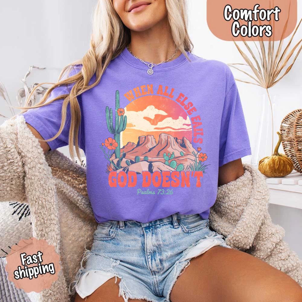 When All Else Fails God Doesn't Comfort Colors Psalm 73:26 T-shirt