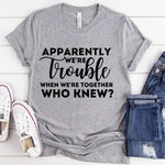 Apparently We're Trouble When We're Together Bachelorette Party T-Shirts