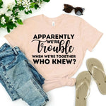 Apparently We're Trouble When We're Together Bachelorette Party T-Shirts
