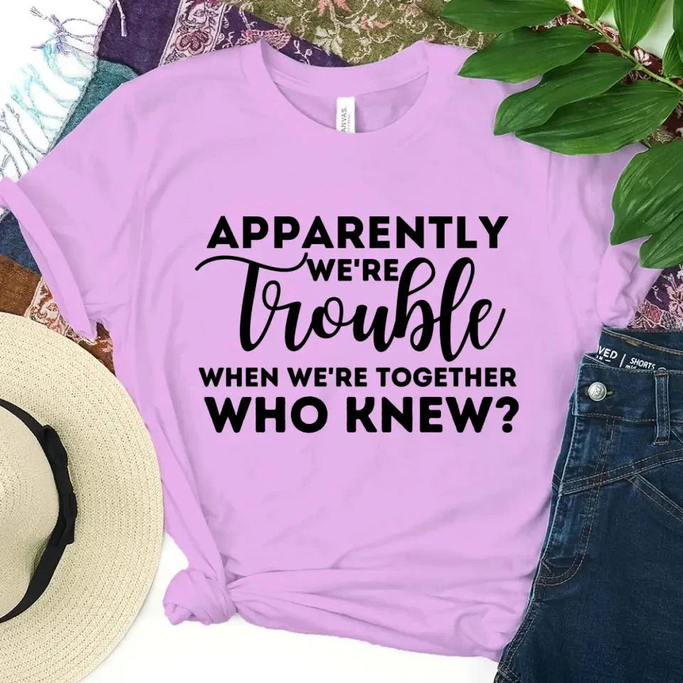 Apparently We're Trouble When We're Together Bachelorette Party T-Shirts