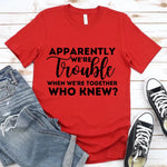 Apparently We're Trouble When We're Together Bachelorette Party T-Shirts